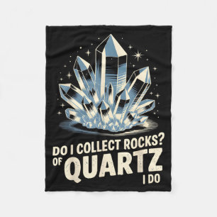 Do I Collect Rocks Of Quartz I Do Funny Crystal Co Fleece Blanket
