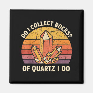 Do I Collect Rocks Of Quartz I Do Vintage Funny Ge Magnet