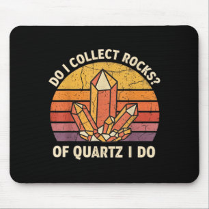 Do I Collect Rocks Of Quartz I Do Vintage Funny Ge Mouse Pad