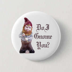 Do I Gnome you 2 Inch Round Button