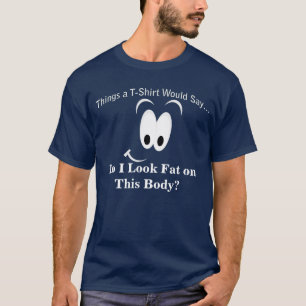 Do I  Look Fat on This Body Dark T-Shirt