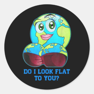 Do I Look Flat To You Earth Day Mother Day _2  Classic Round Sticker