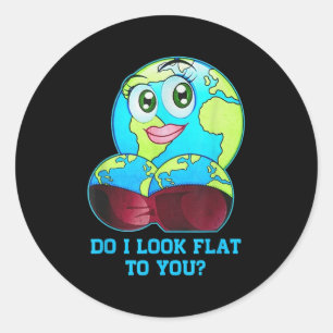 Do I Look Flat To You Earth Day Mother Day  Classic Round Sticker