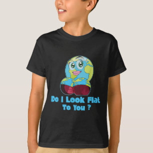 Do I Look Flat To You Earth Day Mother Day  T-Shirt