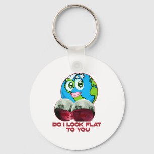 Do I Look Flat To You Earth Funny T Shirt  Keychain
