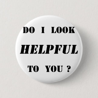 Do I look helpful to you? 2 Inch Round Button