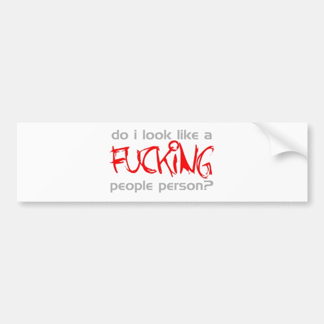Do I Look Like A F***ing People Person? -  Emo Bumper Sticker (Front)