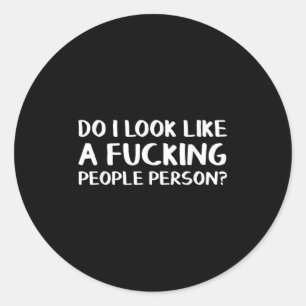 Do I Look Like A Foring People Person Classic Round Sticker