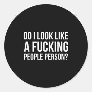 Do I Look Like A Foring People Person Classic Round Sticker