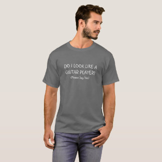 Do I Look Like A Guitar Player? T-Shirt