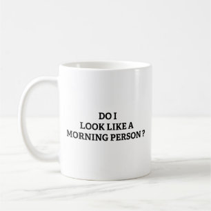 Do I Look Like A Morning Person? Coffee Mug