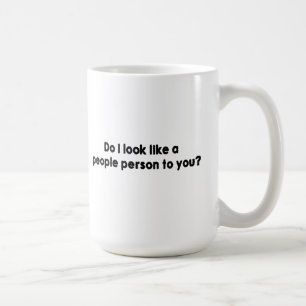 Do I Look Like A People Person To You? Coffee Mug