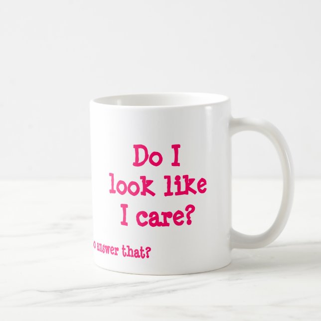 Do I look like I care?, Do you expect me to ans... Coffee Mug (Right)