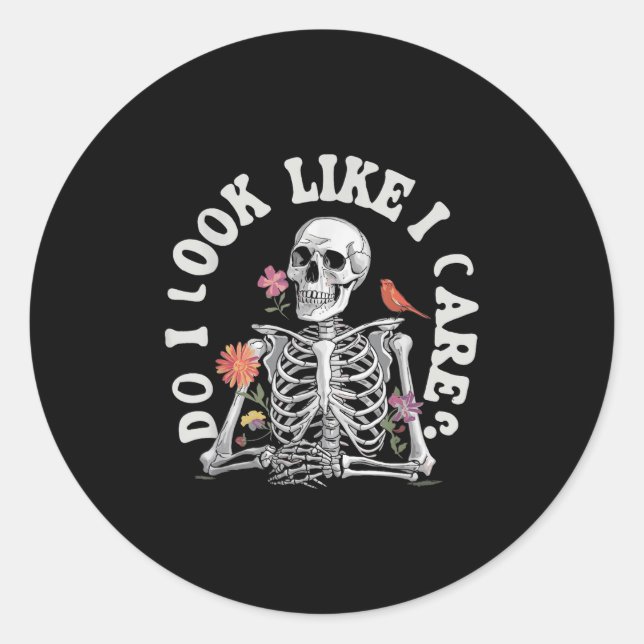 Do I Look Like I Care - Funny Skeleton Humor  Classic Round Sticker (Front)