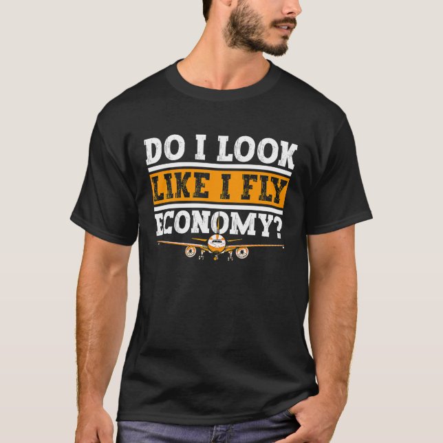 Do I Look Like I Fly Economy First Class Frequent  T-Shirt (Front)