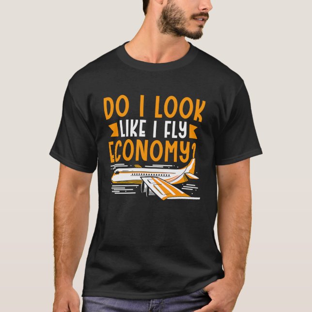 Do I Look Like I Fly Economy First Class Frequent  T-Shirt (Front)