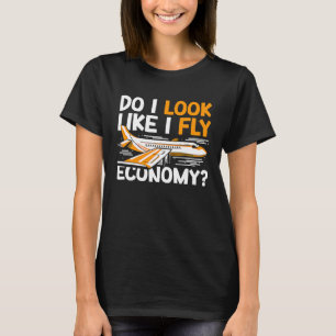 Do I Look Like I Fly Economy First Class Frequent  T-Shirt