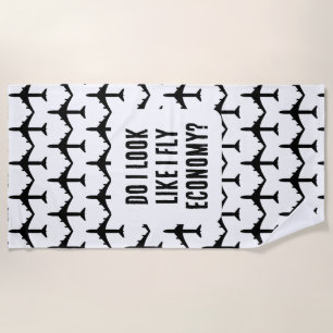 Do I Look Like I Fly Economy Funny Aviation Quote Beach Towel