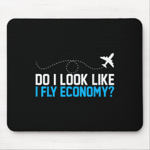 Do I Look Like I Fly Economy _ Funny First Cl Airp Mouse Pad