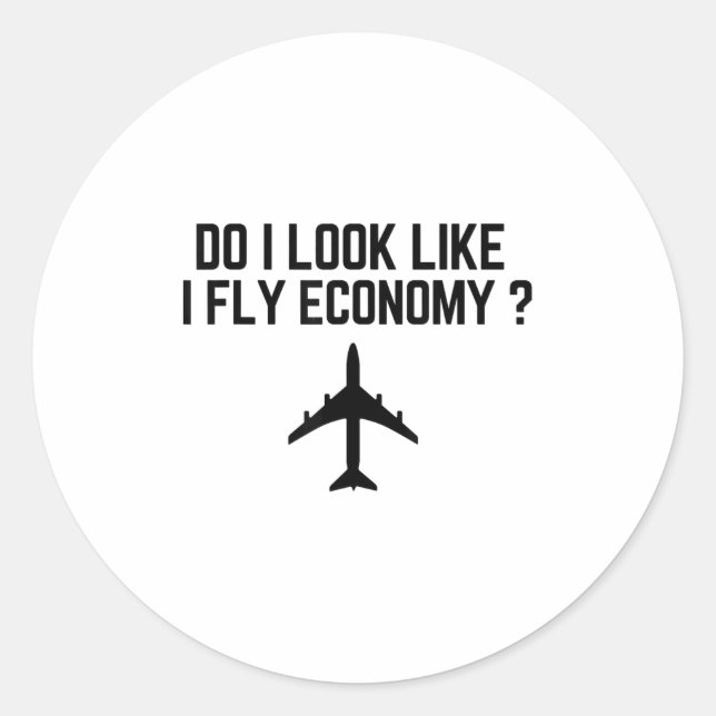 Do I Look Like I Fly Economy _ Funny First Cl Trav Classic Round Sticker (Front)