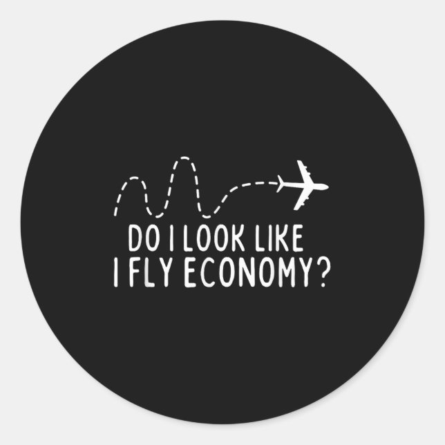 Do I Look Like I Fly Economy _ Funny First Cl Trav Classic Round Sticker (Front)