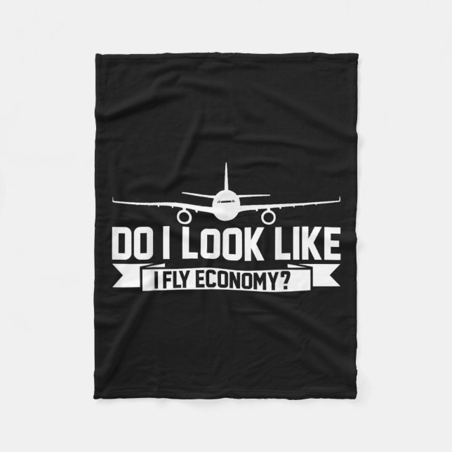 Do I Look Like I Fly Economy _ Funny First Cl Trav Fleece Blanket (Front)