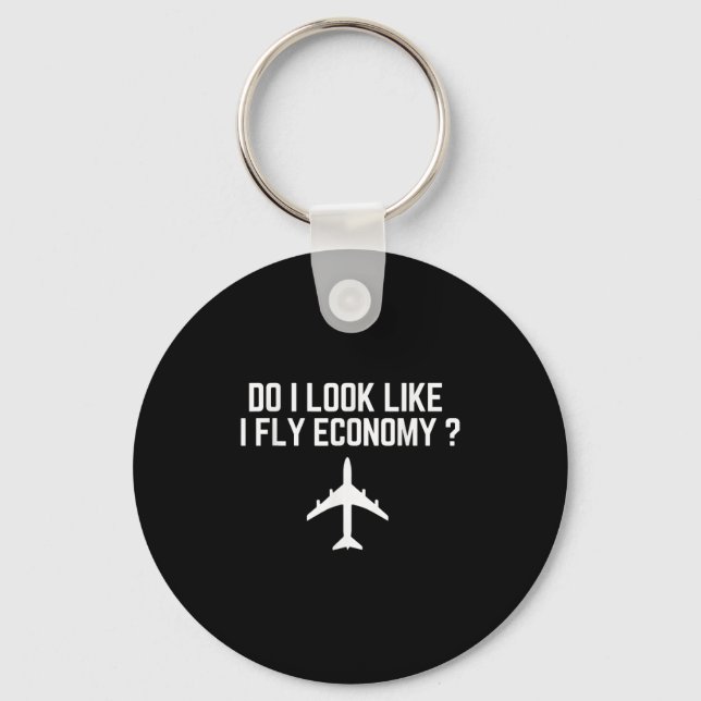 Do I Look Like I Fly Economy _ Funny First Cl Trav Keychain (Front)