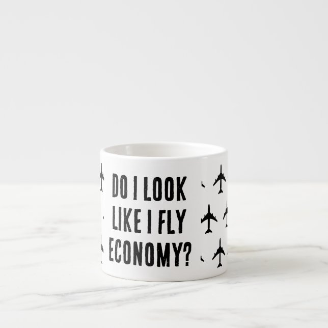 Do I Look Like I Fly Economy Funny Travel Quote Espresso Cup (Front)