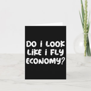 Do I Look Like I Fly Economy Funny Traveler Quotes Card