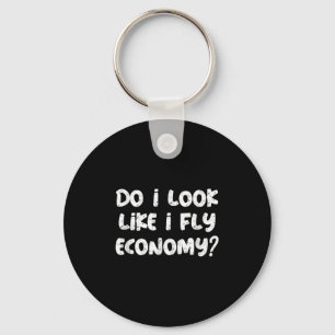 Do I Look Like I Fly Economy Funny Traveler Quotes Keychain