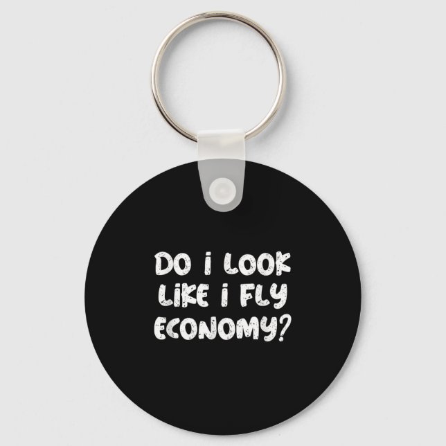 Do I Look Like I Fly Economy Funny Traveler Quotes Keychain (Front)