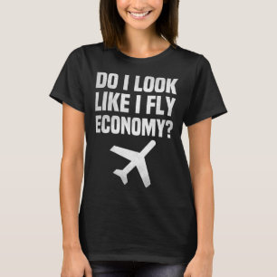 Do I Look Like I Fly Economy  Vintage Traveling Fl T-Shirt