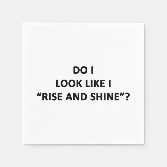 Do I Look Like I Rise and Shine? Napkin (Front)