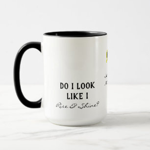 Do I look Like I Rise & Shine Night Shift Coworker Mug
