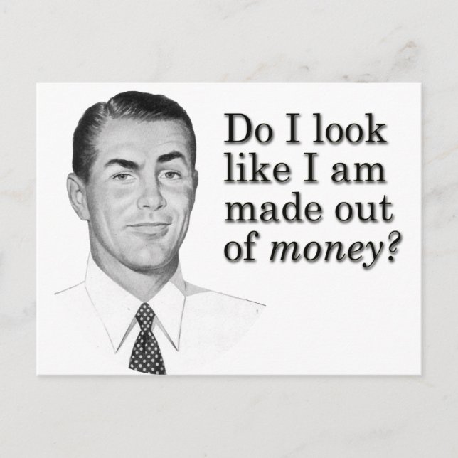Do I look like I'm made out of money? Postcard (Front)