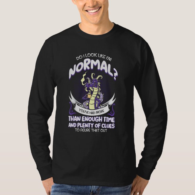 Do I Look Like Im Normal Fantasy Dragon T-Shirt (Front)