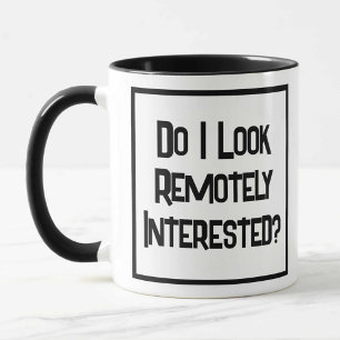 Do I LOOK Remotely Interested? Two Tone Coffee Mug