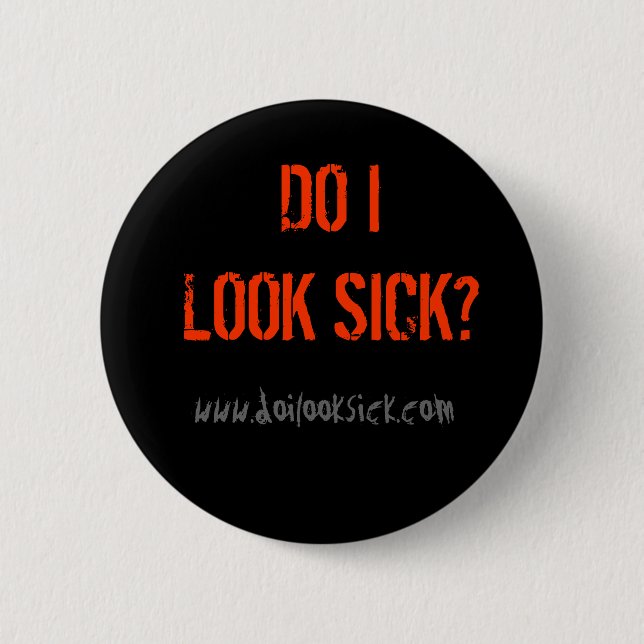 Do I Look Sick Button (Front)