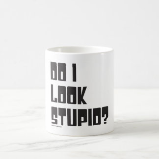 DO I LOOK STUPID? COFFEE MUG