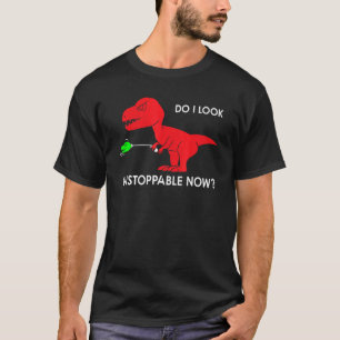 do I look unstoppable now rex rex dino T-Shirt