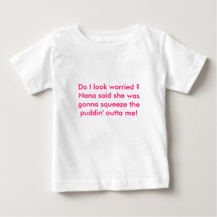 Do I look worried ?Nana said she was gonna sque... Baby T-Shirt
