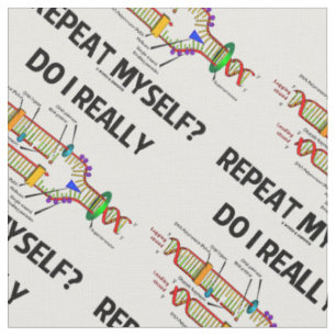 Do I Really Repeat Myself? DNA Replication Humour Fabric