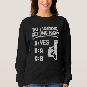Do I Wanna Getting High Bouldering Rock Climbing Sweatshirt