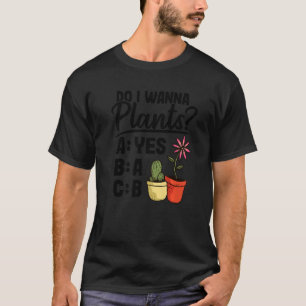 Do I Wanna Plants Succulents Plant Daddy Cactus Mo T-Shirt