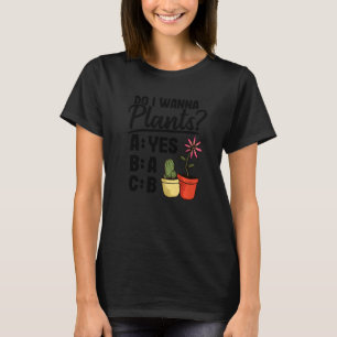 Do I Wanna Plants Succulents Plant Daddy Cactus Mo T-Shirt