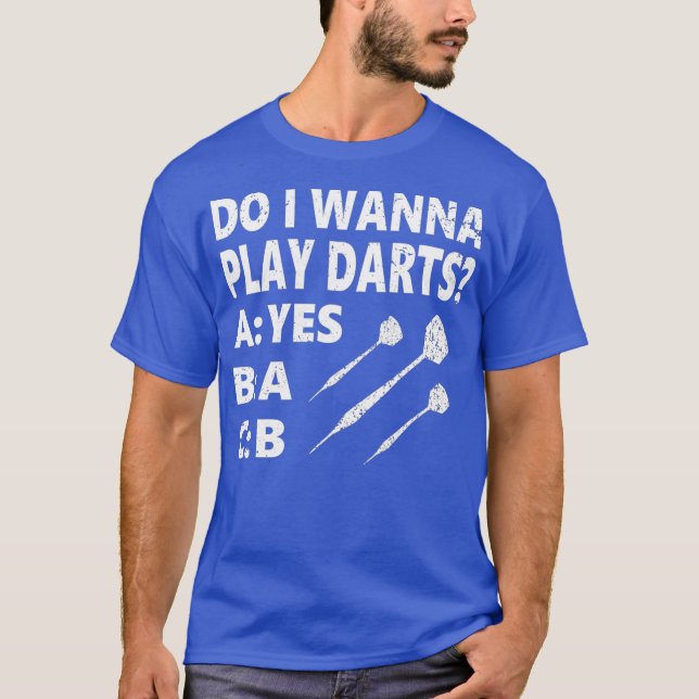Do I Wanna Play Darts Dartplayer Funny Darts T-Shirt (Front)