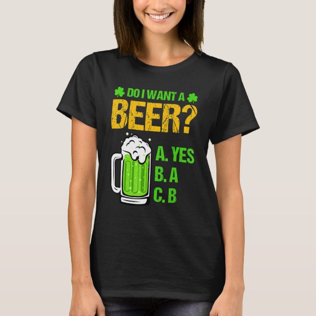 Do I Want A Beer Drinking St Patricks Day Tee Funn (Front)