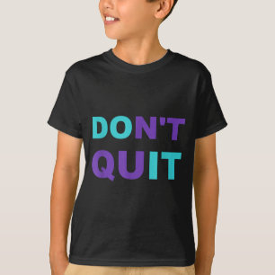 Do Inspiration Quit It Perseverance Inspiring T-Shirt