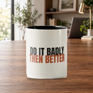 Do It Badly Then Better Motivational Mug