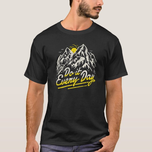 Do It Everyday Mountain Hiking Adventure Workout   T-Shirt (Front)